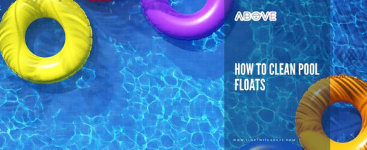 How To Clean Pool Floats-ABOVE