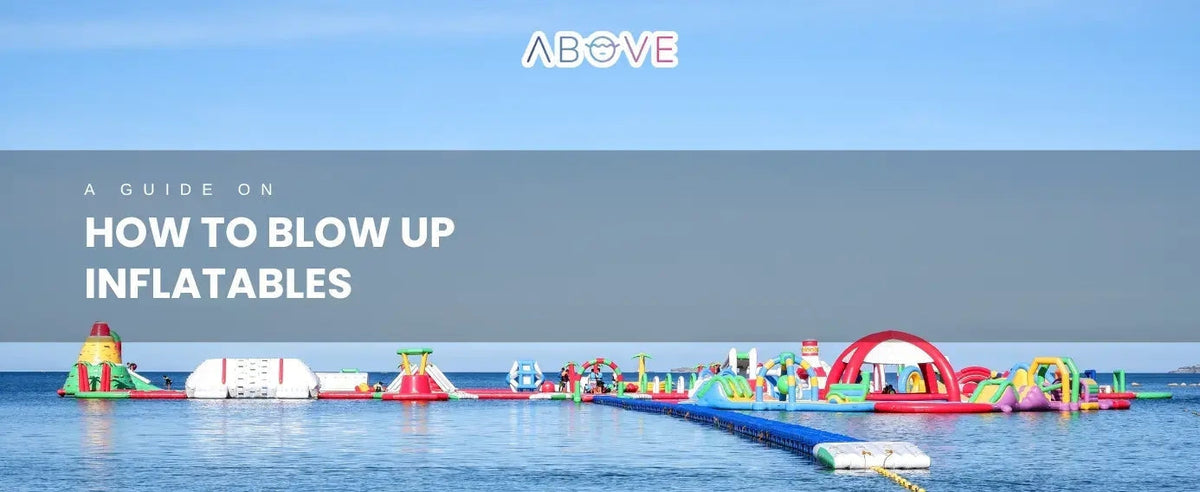 Blowing Up Inflatables How to Blow Up Inflatables | Float With ABOVE