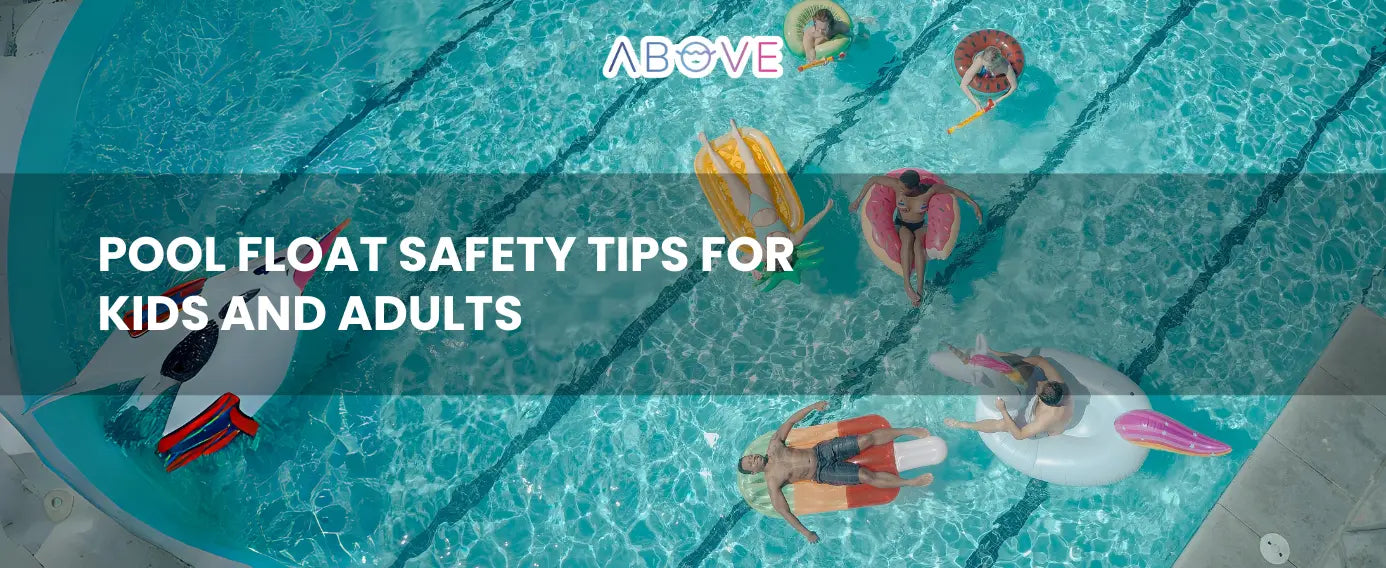 Pool Float Safety Tips for Kids and Adults - Float With ABOVE